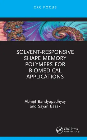 Bandyopadhyay / Basak |  Solvent-Responsive Shape Memory Polymers for Biomedical Applications | Buch |  Sack Fachmedien