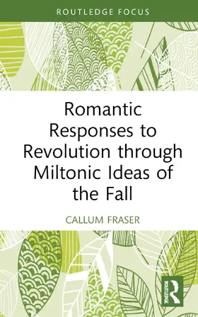 Fraser |  Romantic Responses to Revolution through Miltonic Ideas of the Fall | Buch |  Sack Fachmedien