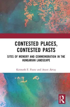 Arvay / Foote / Árvay |  Contested Places, Contested Pasts | Buch |  Sack Fachmedien