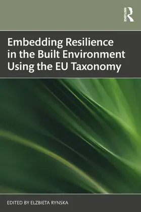 Rynska |  Embedding Resilience in the Built Environment Using the EU Taxonomy | Buch |  Sack Fachmedien