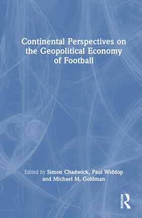 Chadwick / Widdop / Goldman | Continental Perspectives on the Geopolitical Economy of Football | Buch | 978-1-032-87983-3 | sack.de