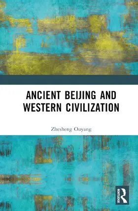 Ouyang |  Ancient Beijing and Western Civilization | Buch |  Sack Fachmedien