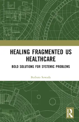 Sowada |  Healing Fragmented US Healthcare | Buch |  Sack Fachmedien