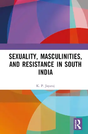 Jayaraj |  Sexuality, Masculinities and Resistance in South India | Buch |  Sack Fachmedien