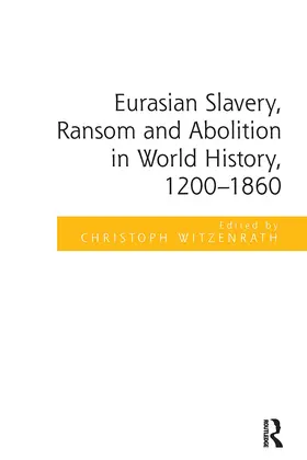 Witzenrath |  Eurasian Slavery, Ransom and Abolition in World History, 1200-1860 | Buch |  Sack Fachmedien