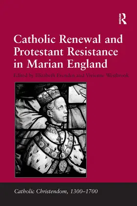 Evenden / Westbrook |  Catholic Renewal and Protestant Resistance in Marian England | Buch |  Sack Fachmedien