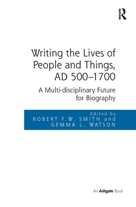 Watson / Smith |  Writing the Lives of People and Things, AD 500-1700 | Buch |  Sack Fachmedien