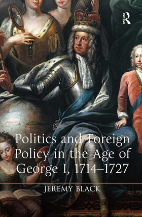 Black |  Politics and Foreign Policy in the Age of George I, 1714-1727 | Buch |  Sack Fachmedien