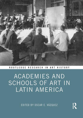 Vazquez / Vázquez |  Academies and Schools of Art in Latin America | Buch |  Sack Fachmedien