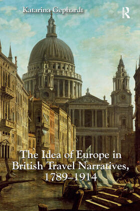 Gephardt |  The Idea of Europe in British Travel Narratives, 1789-1914 | Buch |  Sack Fachmedien