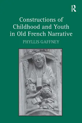 Gaffney |  Constructions of Childhood and Youth in Old French Narrative | Buch |  Sack Fachmedien