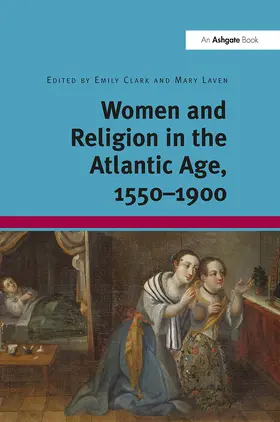 Clark / Laven |  Women and Religion in the Atlantic Age, 1550-1900 | Buch |  Sack Fachmedien