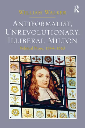 Walker |  Antiformalist, Unrevolutionary, Illiberal Milton | Buch |  Sack Fachmedien