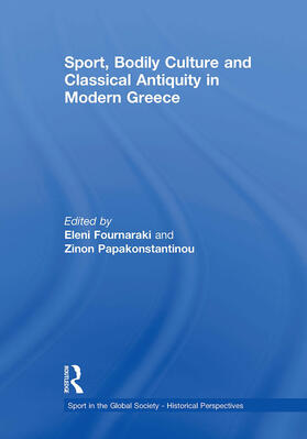 Fournaraki / Papakonstantinou |  Sport, Bodily Culture and Classical Antiquity in Modern Greece | Buch |  Sack Fachmedien