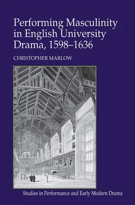 Marlow |  Performing Masculinity in English University Drama, 1598-1636 | Buch |  Sack Fachmedien