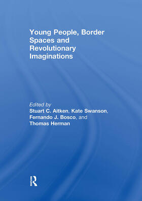 Bosco / Aitken / Swanson |  Young People, Border Spaces and Revolutionary Imaginations | Buch |  Sack Fachmedien