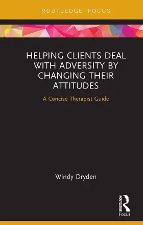 Dryden |  Helping Clients Deal with Adversity by Changing their Attitudes | Buch |  Sack Fachmedien