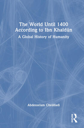 Cheddadi |  The World Until 1400 According to Ibn Khaldun | Buch |  Sack Fachmedien