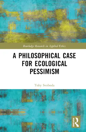 Svoboda |  A Philosophical Case for Ecological Pessimism | Buch |  Sack Fachmedien