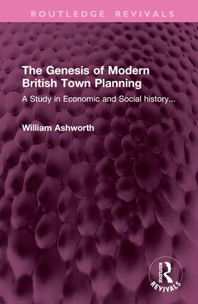 Ashworth |  The Genesis of Modern British Town Planning | Buch |  Sack Fachmedien