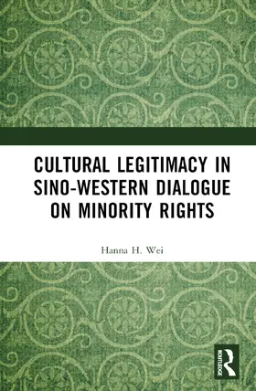 Wei |  Cultural Legitimacy in Sino-Western Dialogue on Minority Rights | Buch |  Sack Fachmedien