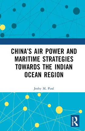 M. Paul |  China's Air Power and Maritime Strategies Towards the Indian Ocean Region | Buch |  Sack Fachmedien