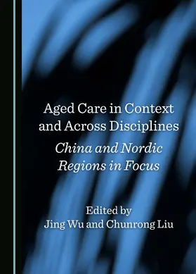 Wu / Liu |  Aged Care in Context and Across Disciplines | Buch |  Sack Fachmedien