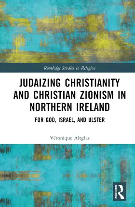 Altglas |  Judaizing Christianity and Christian Zionism in Northern Ireland | Buch |  Sack Fachmedien