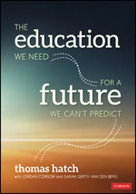 Hatch / Corson / Gerth van den Berg |  The Education We Need for a Future We Can&#8242;t Predict | Buch |  Sack Fachmedien