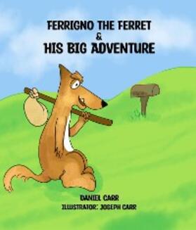 Carr |  FERRIGNO THE FERRET AND HIS BIG ADVENTURE | eBook | Sack Fachmedien