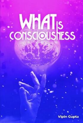 Gupta |  What Is Consciousness | eBook | Sack Fachmedien