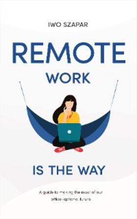 Szapar |  Remote Work Is The Way | eBook | Sack Fachmedien