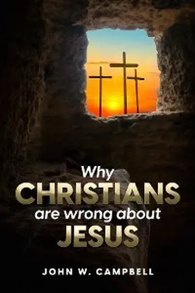 Campbell |  Why Christians are wrong about Jesus | eBook | Sack Fachmedien