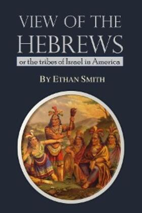 Smith |  View of the Hebrews; or the Tribes of Israel in America | eBook | Sack Fachmedien