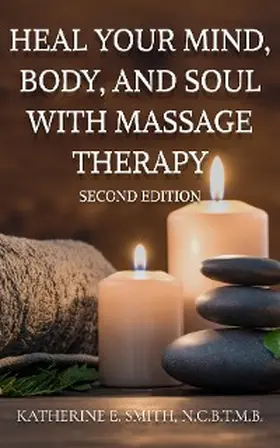 Smith |  Heal Your Mind, Body, and Soul  with Massage Therapy | eBook | Sack Fachmedien