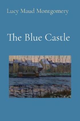 Montgomery |  The Blue Castle (Illustrated) | eBook | Sack Fachmedien