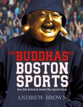 Brown |  The Buddhas of Boston Sports: How Bill Belichick Ended The Opioid Crisis | eBook | Sack Fachmedien