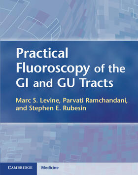 Levine / Ramchandani / Rubesin |  Practical Fluoroscopy of the GI and Gu Tracts | Buch |  Sack Fachmedien