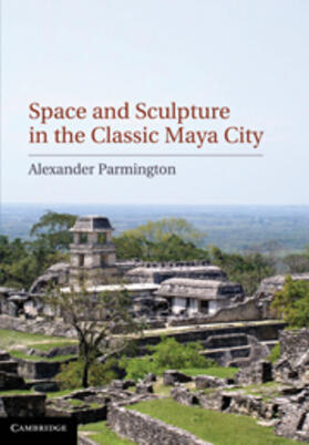 Parmington |  Space and Sculpture in the Classic Maya City | Buch |  Sack Fachmedien