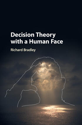 Bradley |  Decision Theory with a Human Face | Buch |  Sack Fachmedien