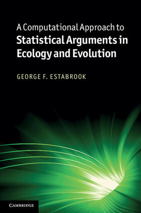 Estabrook |  A Computational Approach to Statistical Arguments in Ecology and Evolution | Buch |  Sack Fachmedien
