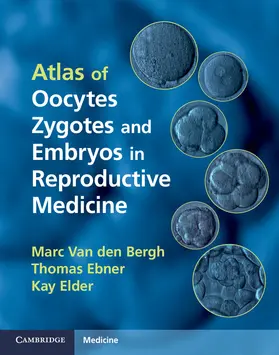 Van den Bergh / Ebner / Elder |  Atlas of Oocytes, Zygotes and Embryos in Reproductive Medicine Hardback | Buch |  Sack Fachmedien