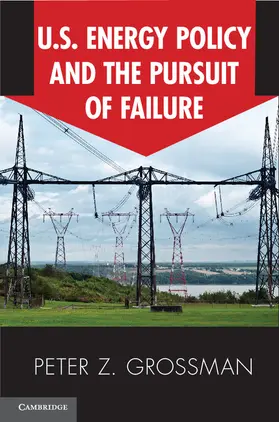 Grossman |  US Energy Policy and the Pursuit of Failure | Buch |  Sack Fachmedien