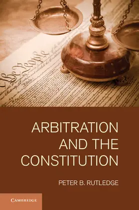 Rutledge | Arbitration and the Constitution | Buch | 978-1-107-00611-9 | sack.de