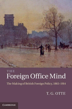 Otte |  The Foreign Office Mind: The Making of British Foreign Policy, 1865-1914 | Buch |  Sack Fachmedien