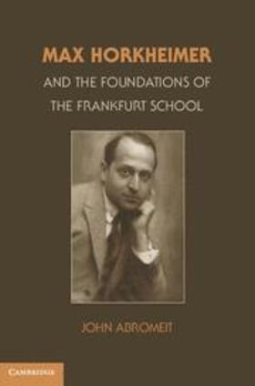 Abromeit |  Max Horkheimer and the Foundations of the Frankfurt School | Buch |  Sack Fachmedien