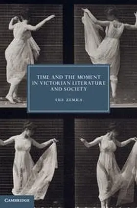 Zemka |  Time and the Moment in Victorian Literature and Society | Buch |  Sack Fachmedien