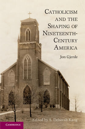 Gjerde / Kang |  Catholicism and the Shaping of Nineteenth-Century America | Buch |  Sack Fachmedien