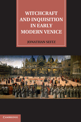 Seitz |  Witchcraft and Inquisition in Early Modern Venice | Buch |  Sack Fachmedien