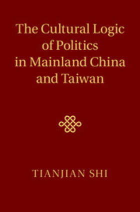 Shi |  The Cultural Logic of Politics in Mainland China and             Taiwan | Buch |  Sack Fachmedien